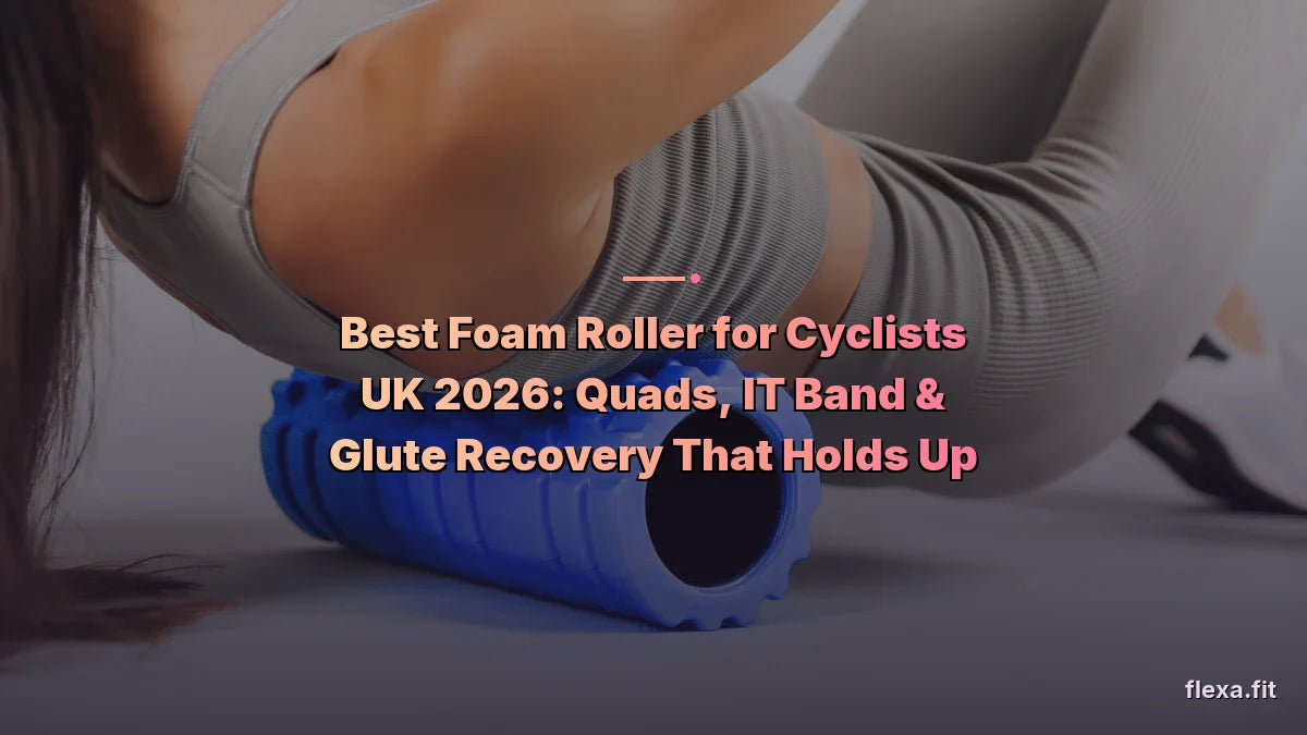 Best Foam Roller for Cyclists UK 2026: Quads, IT Band & Glute Recovery That Holds Up