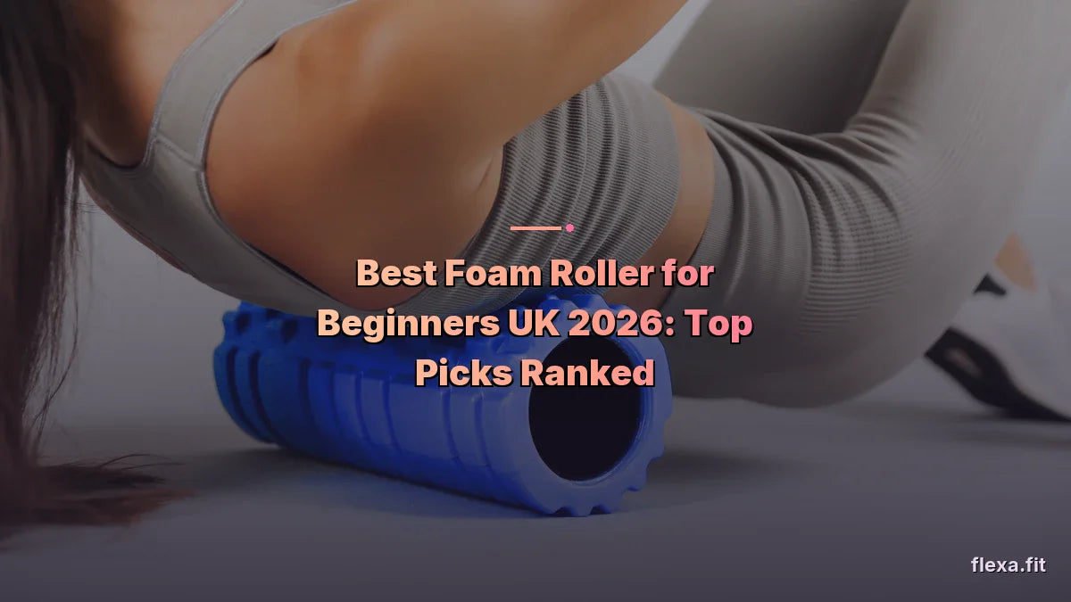 Best Foam Roller for Beginners UK 2026: Top Picks Ranked