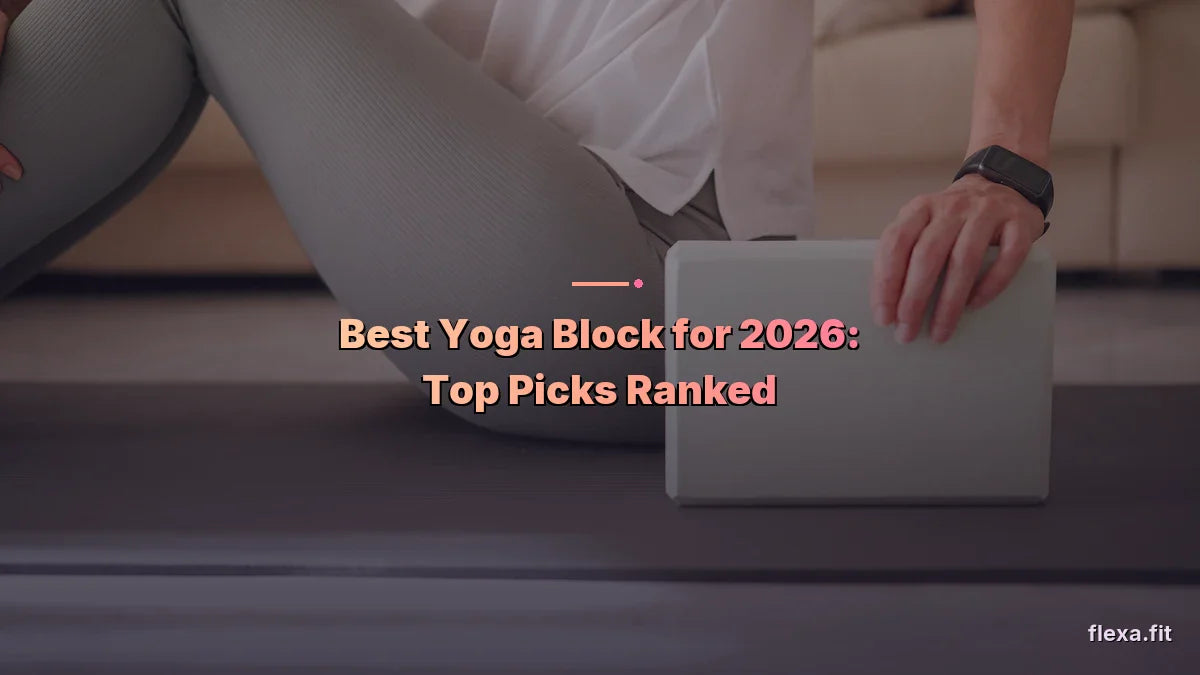 Best Yoga Block for 2026: Top Picks Ranked