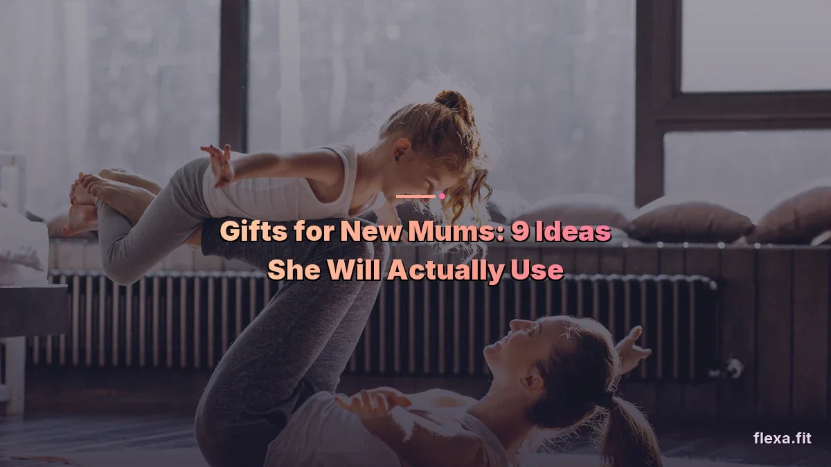 Gifts for New Mums: 9 Ideas She Will Actually Use