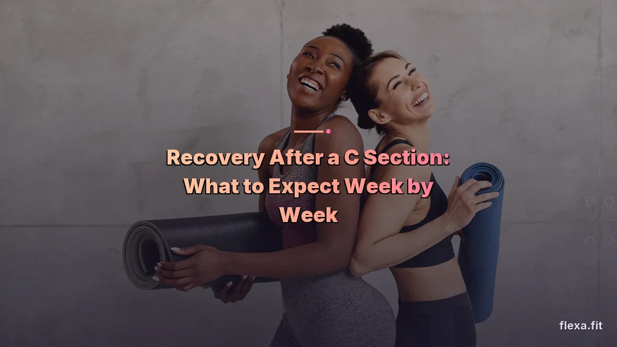 Recovery After a C Section: What to Expect Week by Week
