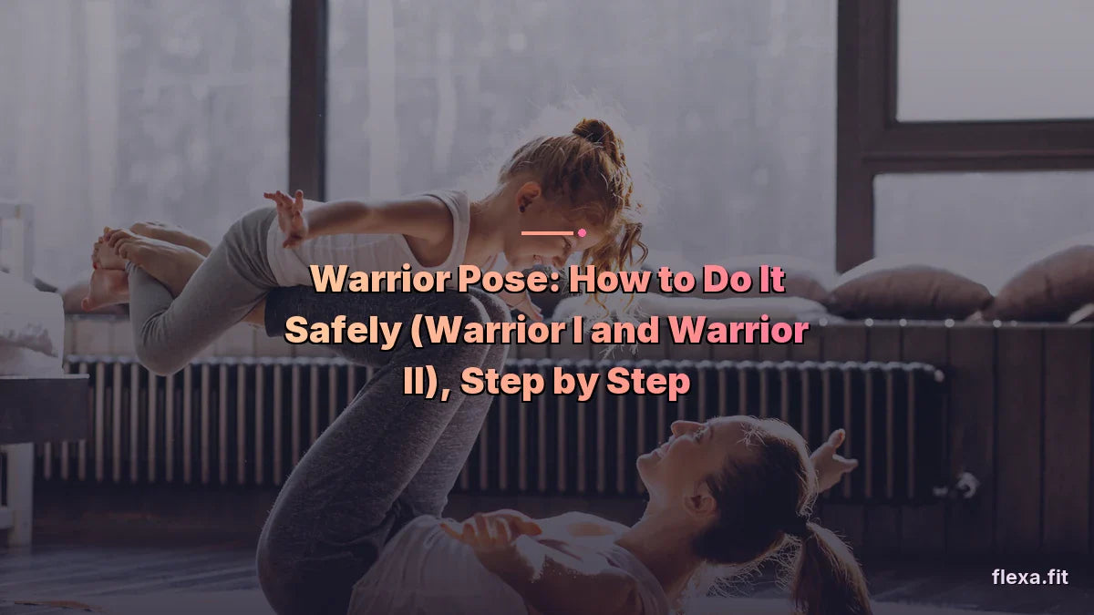 Warrior Pose: How to Do It Safely (Warrior I and Warrior II), Step by Step